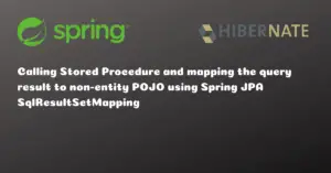 Read more about the article Calling Stored Procedure and mapping the query result to non-entity POJO using Spring JPA SqlResultSetMapping