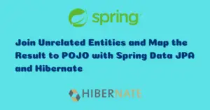 Read more about the article Join Unrelated Entities and Map the Result to POJO with Spring Data JPA and Hibernate