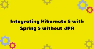 Read more about the article Integrating Hibernate 5 with Spring 5 without JPA