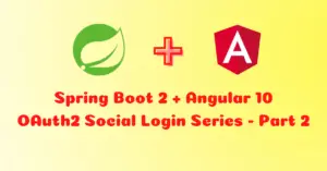 Read more about the article How to Build Spring Boot Angular User Registration and OAuth2 Social Login with Facebook, Google, LinkedIn, and Github – Part 2