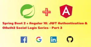 Read more about the article How to Build Spring Boot Angular User Registration and OAuth2 Social Login with Facebook, Google, LinkedIn, and Github – Part 3