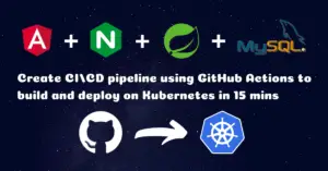 Read more about the article Create CI/CD pipeline using GitHub Actions to Build and Deploy Angular Spring Boot App on Kubernetes in 15 mins