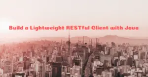 Read more about the article How to Build a Lightweight RESTful Client with Java