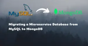 Read more about the article How to Migrate a Microservice from MySQL to MongoDB