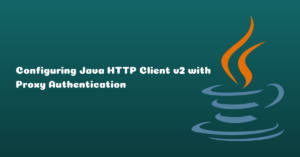 Read more about the article How to Configure Proxy Authentication for Java HTTP Client